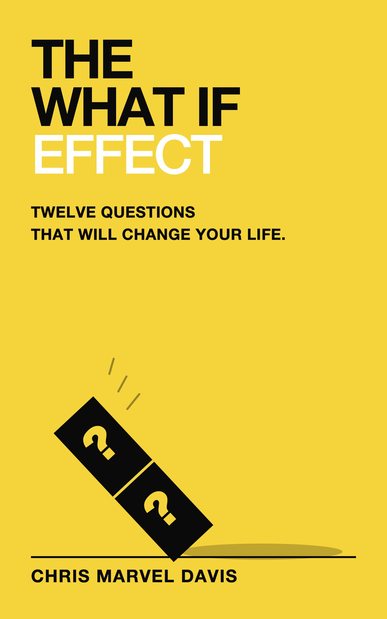 The What If Effect: Twelve Questions That Will Change Your Life — book by Chris Marvel Davis